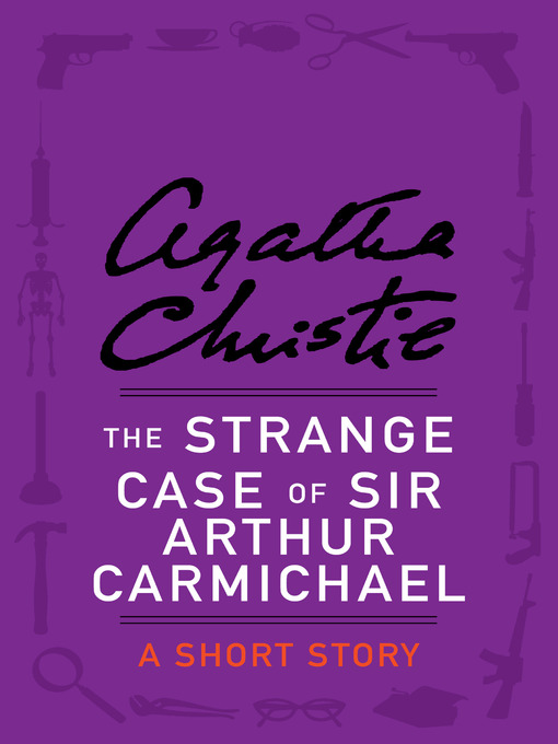 Title details for The Strange Case of Sir Arthur Carmichael by Agatha Christie - Available